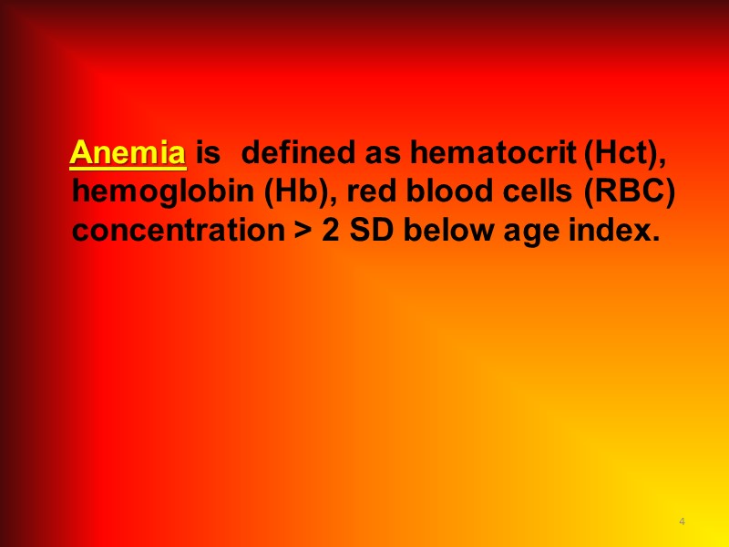 4    Anemia is  defined as hematocrit (Hct), hemoglobin (Hb), red
